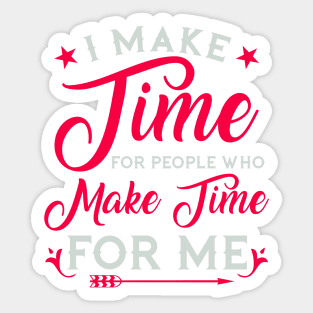 I make time for people who make time for me Sticker